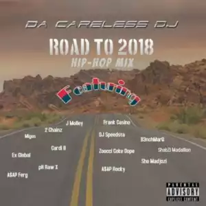 Da Careless DJ - Road To 2018 Mix